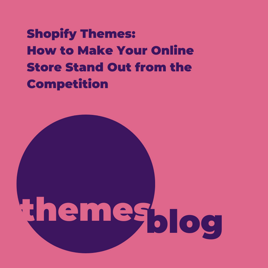 Shopify Themes: How to Make Your Online Store Stand Out from the Competition