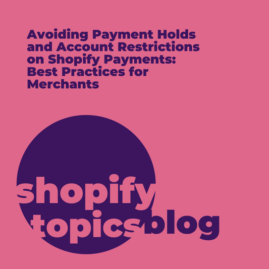 Avoiding Payment Holds and Account Restrictions on Shopify Payments: Best Practices for Merchants